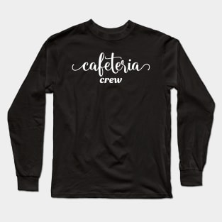 Cafeteria Crew Worker School Text White Long Sleeve T-Shirt